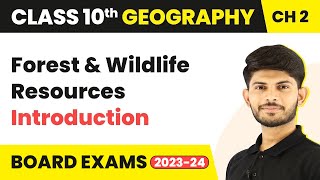Introduction - Forest & Wildlife Resources | Class 10th - Geography - Chapter 2 | 2023-24