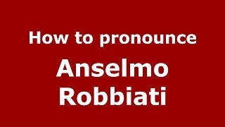 How to pronounce Anselmo Robbiati