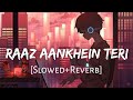 Raaz Aankhein Teri [Slowed+Reverb] - Arijit Singh | Raaz Reboot | Textaudio | Lofi Music Channel
