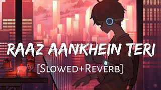 Raaz Aankhein Teri Slowed+Reverb - Arijit Singh  R