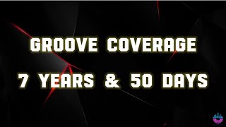 Groove Coverage - 7 Years &amp; 50 Days ( Lyrics )