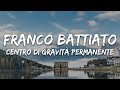 Franco Battiato - Centro di gravità permanente (Testo/Lyrics)