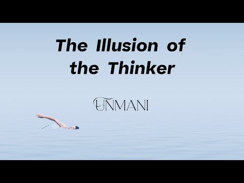 The illusion of the Thinker - Unmani