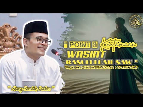 POINT & KEUTAMAAN WASIAT RASULULLAH SAW-KAJIAN KITAB WASIYATULMUSTOFA-ISTIGHOTSAH-AKANG SEMBAH DALEM