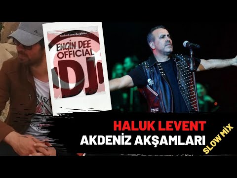 Haluk Levent - Akdeniz Akşamları / Slow Mix : Dj Engin Dee