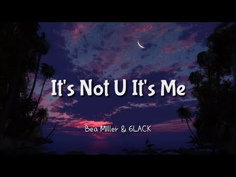 Bea Miller ft. 6LACK - It's Not U It's Me (Lyrics)