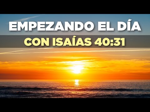 EMPEZANDO el DÍA con ISAÍAS 40:31 "Los que Esperan en el Señor Tendrán Nuevas Fuerzas"