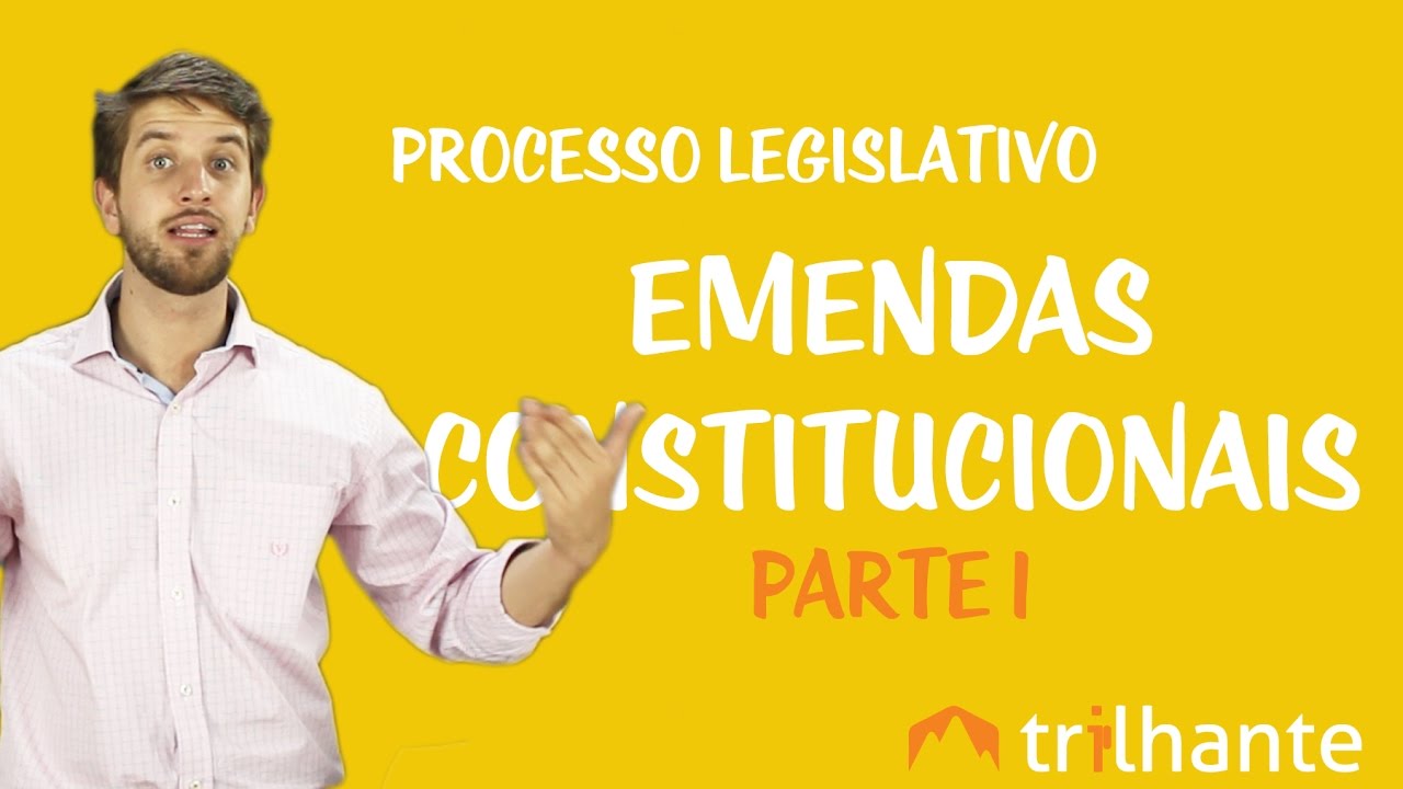 Processo Legislativo - Emendas Constitucionais - Parte 1