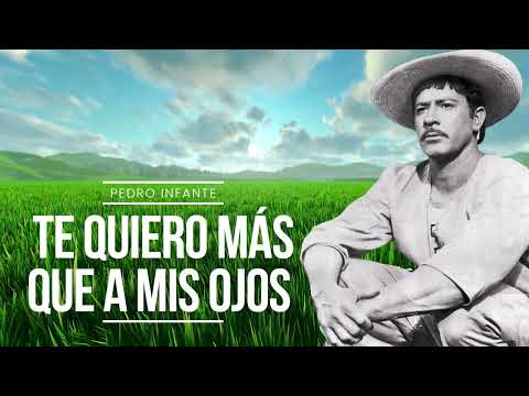 Pedro Infante - Te Quiero Más Que A Mis Ojos (Video con Letra)