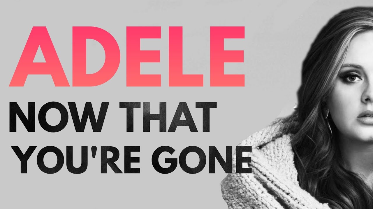 Adele - Now That You're Gone (Demo written for Adele 2018)