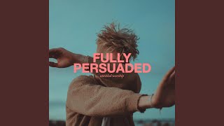 Fully Persuaded Music Video