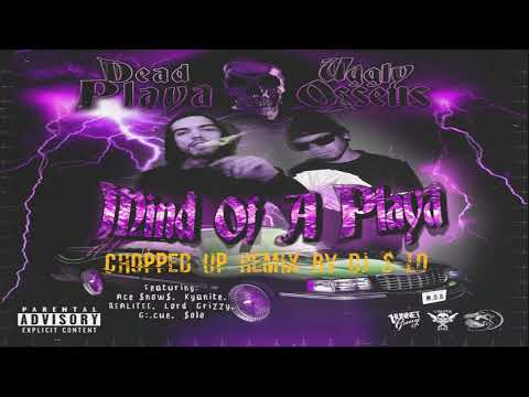 Dead Playa & Ugly Osseus-Mind Of A Playa Chopped Up Remix by DJ S Lo