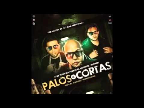 Alex Polvora Ft  Genio El Mutante Y Nathan   Palos Y Cortas Original
