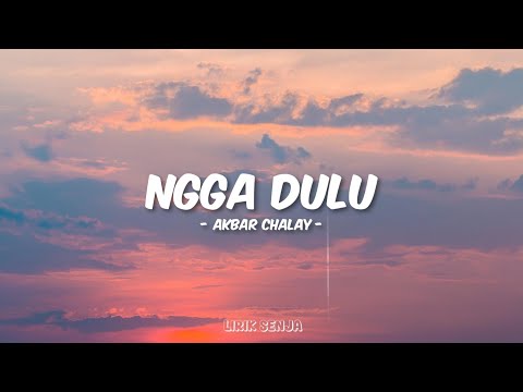 Akbar Chalay, Ciloqciliq, Zynakal - Ngga Dulu (Lirik Lagu)