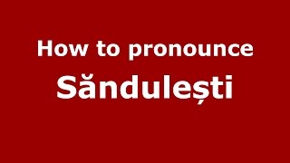 How to pronounce Săndulești