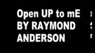 Open up to me (DANCE) by: Raymond Anderson :)