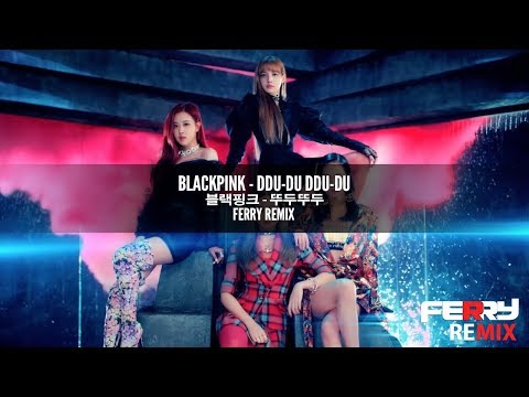BLACKPINK - DDU-DU DDU-DU (Ferry Remix)