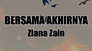 BERSAMA AKHIRNYA - Ziana Zain LIRIK