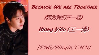 ENG/Pinyin/CHN Wang Yibo (王一博) - Because We 