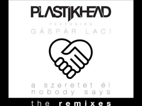Plastikhead feat. Gáspár Laci - Nobody Says (Bahlzack Radio Edit)