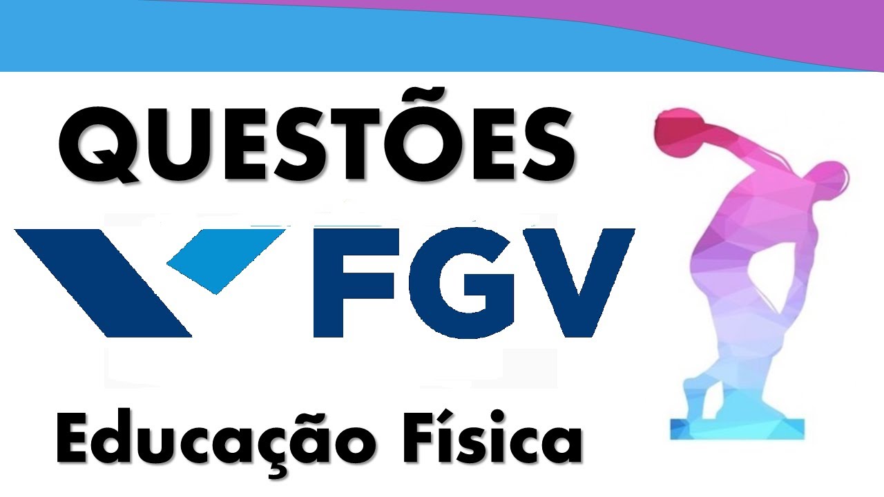 FGV - Resolução de Questões [Concursos Educação Física]