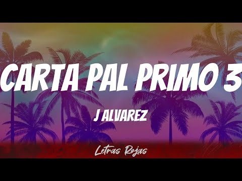 J Alvarez - Carta Pal Primo 3 (Letras)