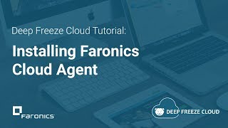 Deep Freeze Cloud Tutorials: How to Install Faronics Cloud Agent