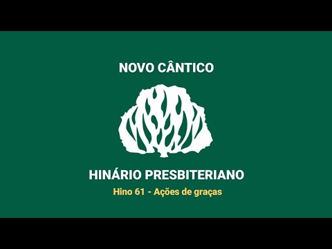 HNC 61 - Ações de graças - Hinário Presbiteriano Novo Cântico - (Letra)