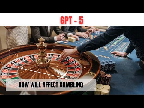 GPT-5 Shakes Up Gambling: Future of Betting Transformed by AI!