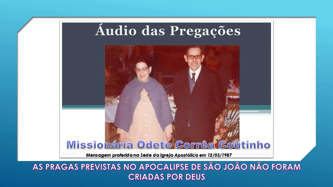 AS PRAGAS PREVISTAS NO APOCALIPSE DE SÃO JOÃO NÃO FORAM CRIADAS POR DEUS - Miss. Odete C. Coutinho