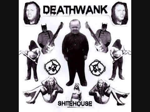 Deathwank - '' Shitehouse ''