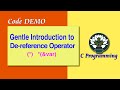 0D Gentle Introduction to De-reference Operator (*)  Code DEMO