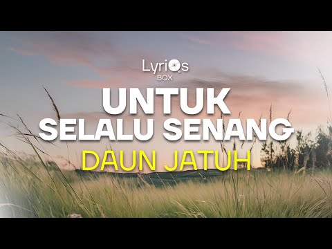 Daun Jatuh - Untuk Selalu Senang | Lirik #daunjatuh #untukselalusenang