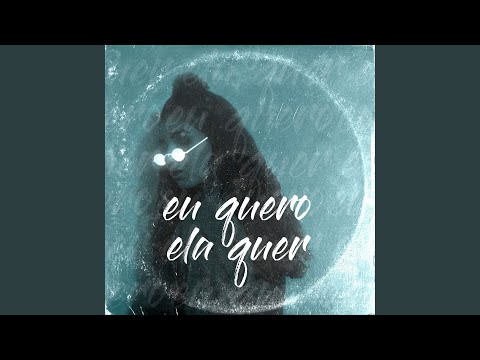 Eu Quero, Ela Quer