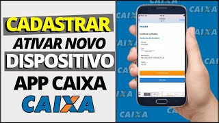 Como Cadastrar e Ativar um Novo Dispositivo no Aplicativo Caixa -Cadastrar Dispositivo Caixa é Fácil