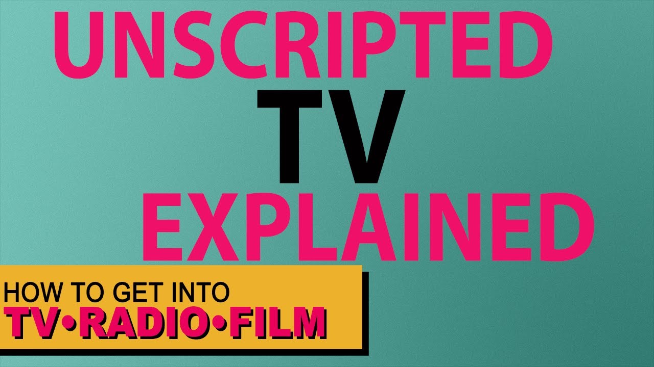 Unscripted TV Explained