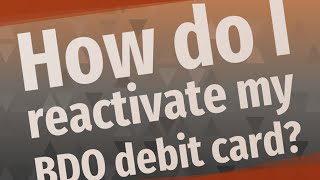 How do I reactivate my BDO debit card?