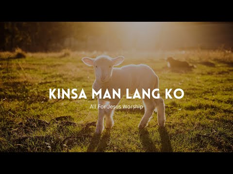 Kinsa Man Lang Ko (Official Lyric Video) - All For Jesus Worship