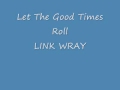 Let The Good Times Roll - LINK WRAY