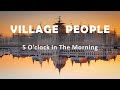 Village People "5 O'clock In The Morning"