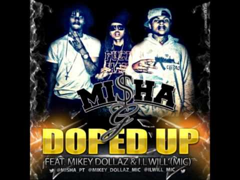 Misha G feat. Mikey Dollaz and I.L Will (MIC)  Doped Up