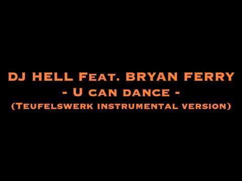 DJ HELL Feat. BRYAN FERRY - U can dance (Teufelswerk instrumental version)[HQ]