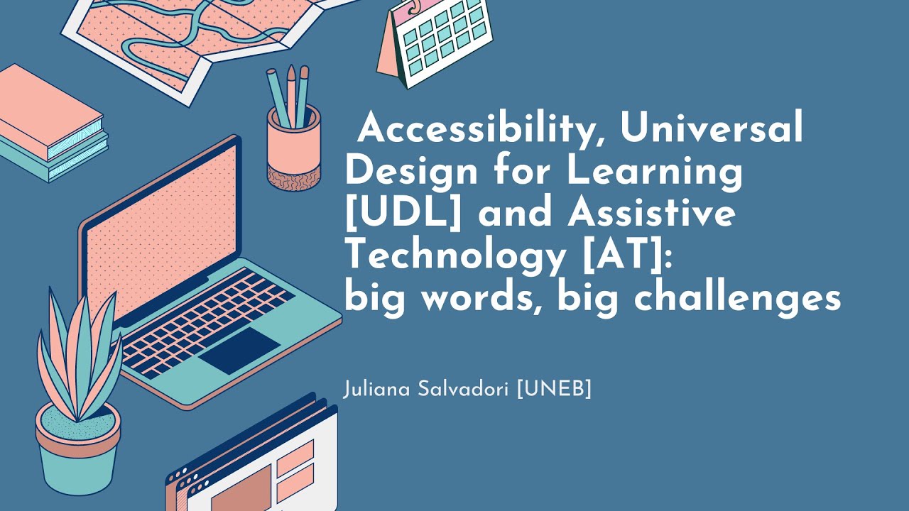Accessibility, Universal Design for Learning and Assistive Technology: big words, big challenges