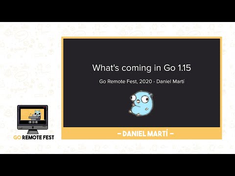 Go Remote Fest 2020: Daniel Martí - What's coming in Go 1.15