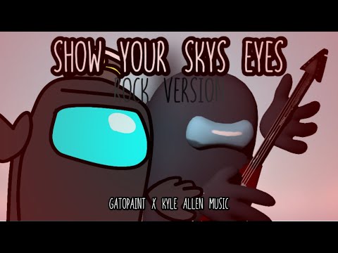 Mashup | Gatopaint x Kyle Allen Music - Show Your Sky's Eyes Rock Version