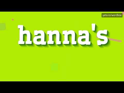 HANNA'S - HOW TO PRONOUNCE IT!?