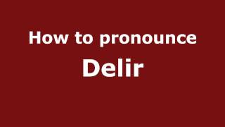 How to pronounce Delir