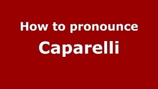 How to pronounce Caparelli