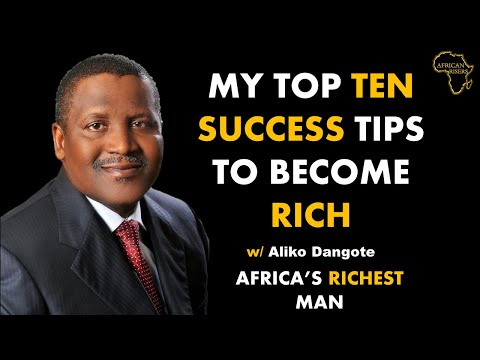 Africa's Richest Man | Aliko Dangote | Top Ten Sucess Tips | How To Become Rich |