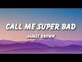 James Brown Call Me Super Bad Lyrics